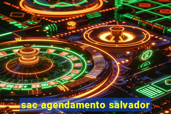 sac agendamento salvador